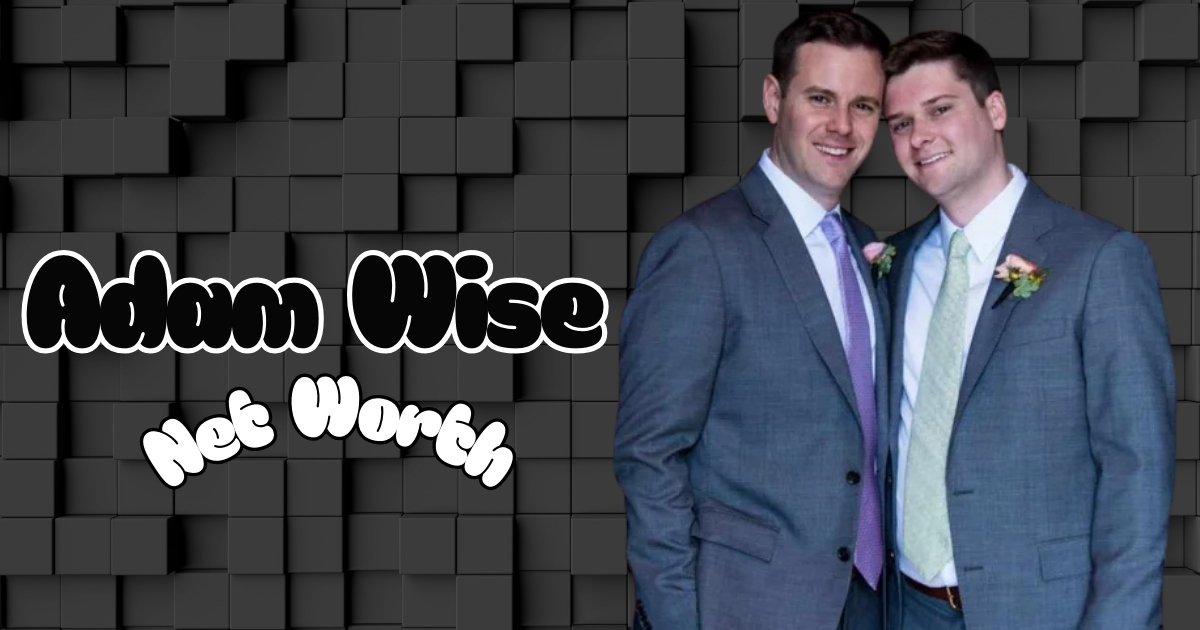 Adam Wise Net Worth, Age and Biography