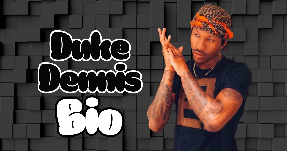 Duke Dennis' Bio Age, Height, Real Name, Net Worth, Where Is He From
