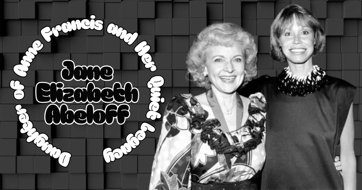 Jane Elizabeth Abeloff Daughter of Anne Francis and Her Quiet Legacy