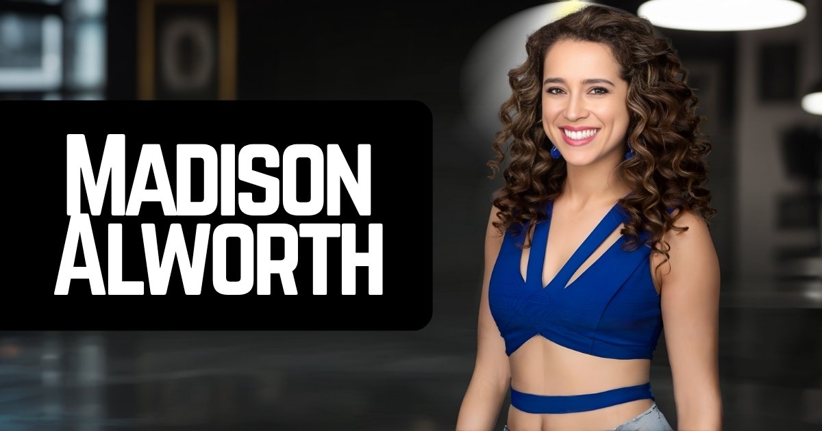 Madison Alworth Wikipedia: Biography, Net Worth, Career & More